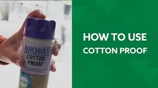 How to Waterproof Cotton Clothing and Equipment with Nikwax Cotton Proof
