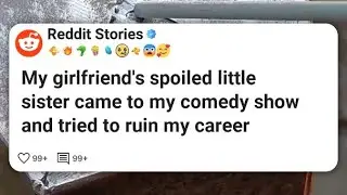My girlfriend's spoiled little sister came to my comedy show and tried to ruin my career #reddit 