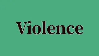 Violence Pronunciation and Meaning