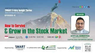 SMART Friday Insight Series-Ep 04| How to Survive & Grow in the Stock Market (ft. Atit Lal Shrestha)