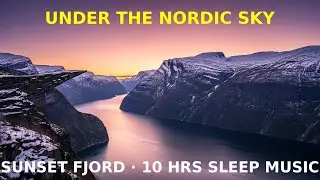 🌅 Sunset Fjord &ndash; Deep Sleep Music with Nordic Sunset Reflections (10 Hours)