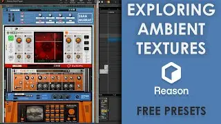 Exploring Ambient Textures with the Reason Rack | Free Presets