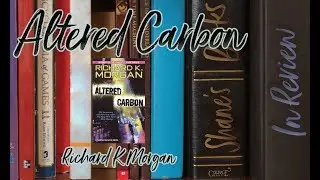Book Review: Altered Carbon By Richard K. Morgan