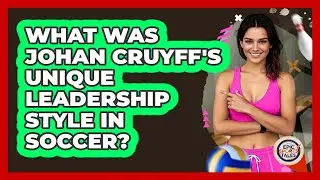 What Was Johan Cruyff's Unique Leadership Style In Soccer? - Epic Sports Tales