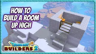 Dragon Quest Builders 2 | How To Build A Room Up High