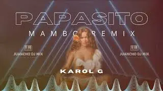 Papasito Mambo Remix -- Karol G @JuanchoMixProduciendo