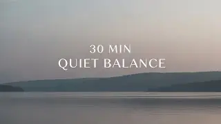 30 MIN QUIET BALANCE | Healing Piano for Gentle Stability and Rest
