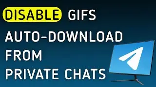 How To Disable GIFs Auto-Download From Private Chats On Telegram App On PC (New Update)