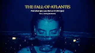 The Fall Of Atlantis - Find What You Love And Let It (K* You) feat. J.Hurley (Hacktivist)