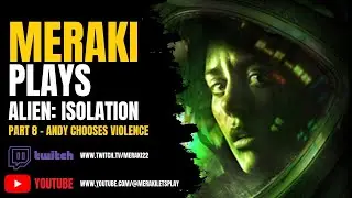 👽 Meraki Plays Alien: Isolation | Part 8 | Flamethrower Chaos & Andy&rsquo;s Personal Vendetta