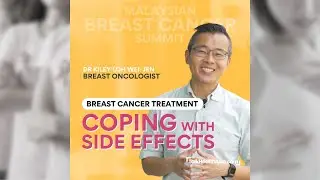 Coping with Breast Cancer Treatment Side Effects | Malaysian Breast Cancer Summit 2024