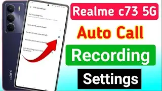 Realme c73 5g auto call recording settings | realme c73 5g me call recording kaise kare