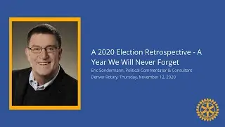 Rotary Meeting | A 2020 Election Retrospective - A Year We Will Never Forget | Eric Sondermann