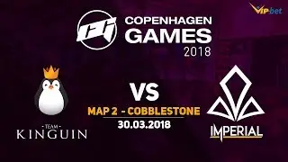 Kinguin vs The Imperial @ Copenhagen Games 2018 Group B, Map 2 de_cobblestone