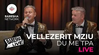 Vellezerit Mziu - Du me tpa | Baresha Live