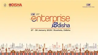 25th Edition of CII Enterprise Odisha in partnership with Government of Odisha