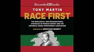 Race First: The Ideological and Organizational Struggles of Marcus Garvey and the Universal Negro