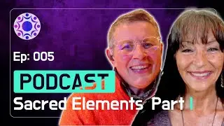 The Sacred Elements - Part I | EP 005