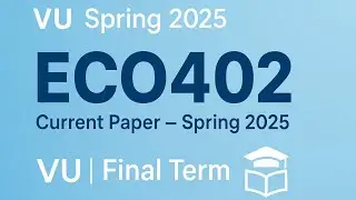 ECO402 Current Paper | Spring 2025 | VU Final Term