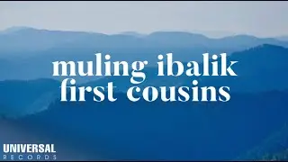 First Cousins - Muling Ibalik (Official Lyric Video)