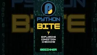Python Beginner Bite 7: Mastering Conditional Statements: Exploring Condition Checking