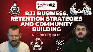 BJJ Business, Retention Strategies and Community Building with Phill Schwrtz | Red Belt Podcast 2