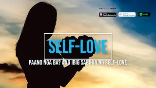 Ep 11: paano nga ba? SELF-LOVE (Tagalog Podcast)