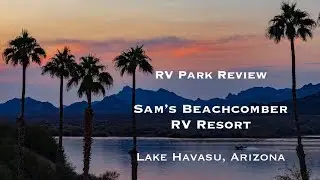 Обзор кемпинга Sam's Beachcomber RV Resort &mdash; поездка на озеро Хавасу, эпизод 5