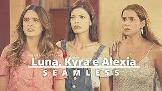 Luna, Kyra e Alexia || Seamless