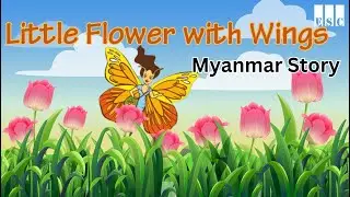 The Little Flower with wings - ESC Story Book - Story for kids - Myanmar Story - | Preschool Story