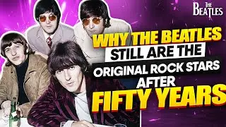 How Fifty Years After The Split The Beatles Are Still The Original Rock Stars