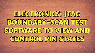 Electronics: JTAG boundary-scan test software to view and control pin states (3 Solutions!!)