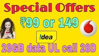 Idea Vodafone Special Offers ₹99 or 149 UL call 28GB data 28D