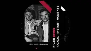 R.o.o.s. - Instant Moments (Divasi Remix)