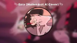 Hazbin Hotel Easy (HuskerDust Ai Cover) || editsbykc123