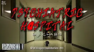 Horror Real Story : Psychiatric Hospital sent by Chabs (PART 1)