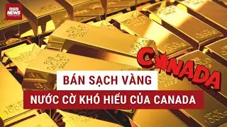 Sốc: Canada b&aacute;n sạch kho v&agrave;ng quốc gia &ndash; Nước cờ kh&oacute; hiểu của Canada? | VTC News