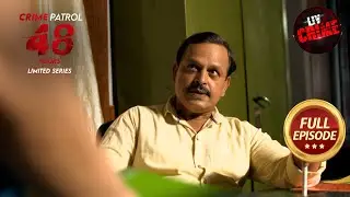 Neha Varma लापता | Crime Patrol 48 Hours | Ep 12 | Full Episode
