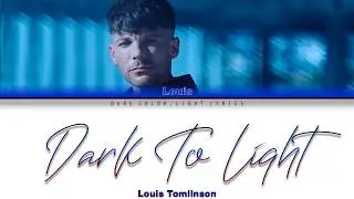 Louis Tomlinson 'Dark To Light' Lyrics [Color Coded ENG_ESP]