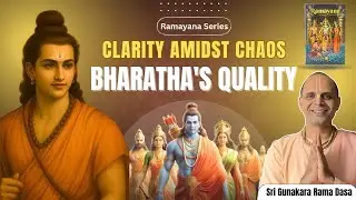 Clarity Amidst Chaos Bharatha's Quality | Sri Gunakara Rama Dasa