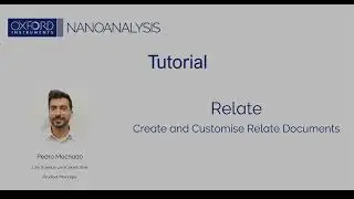 Relate tutorial 1: How to create and customise Relate documents – Oxford Instruments