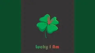 Lucky I Am