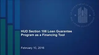 Part 2: HUD&rsquo;s Section 108 Loan Guarantee Program as a Financing Tool - 2016 Update Webinar - 2/10/16