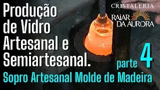 PRODU&Ccedil;&Atilde;O DE VIDRO ARTESANAL E SEMIARTESANAL - Sopro Artesanal Molde Madeira / parte 4