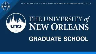 University of New Orleans Spring 2020 Virtual Commencement: Graduate School