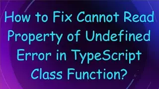 How to Fix Cannot Read Property of Undefined Error in TypeScript Class Function?
