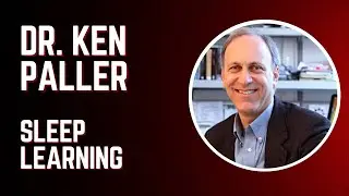 Dr. Ken Paller - Sleep Learning