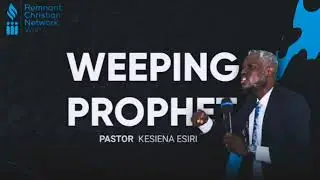 The weeping prophet by Pastor Kesiena Esiri