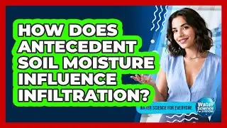 How Does Antecedent Soil Moisture Influence Infiltration?