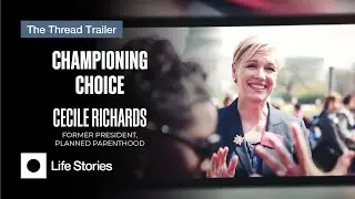 Cecile Richards Championing Choice Trailer | THE THREAD